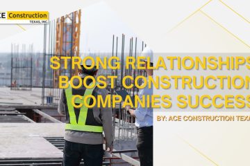 Strong Relationships Boost Construction Companies Success