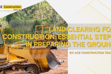 Land Clearing for Construction: Essential Steps in Preparing the Ground