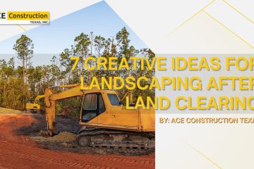 7 Creative Ideas for Landscaping After Land Clearing