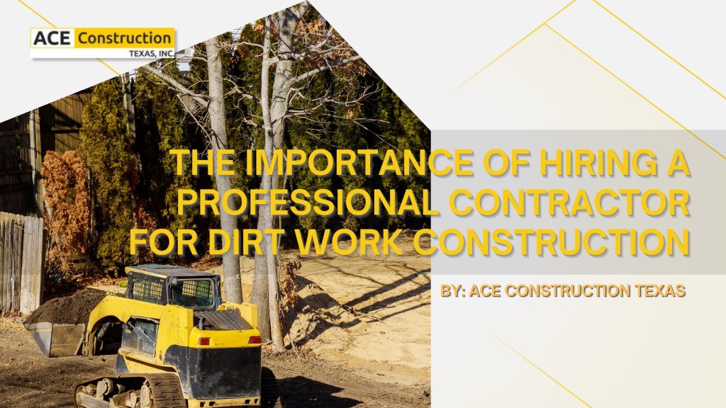 The Importance of Hiring a Professional Contractor for Dirt Work ...